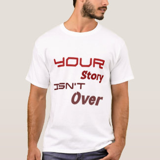 T-shirt Your Story Isn't Over