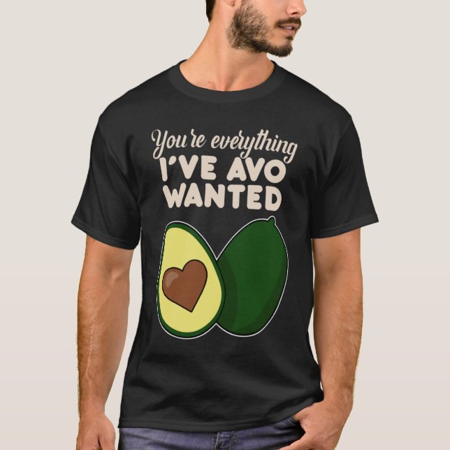 T-shirt You're Everything I've Avo Wanted for Avocado (Devant)