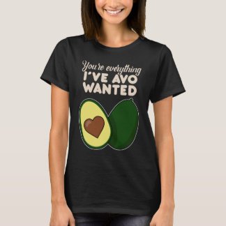 T-shirt You're Everything I've Avo Wanted for Avocado