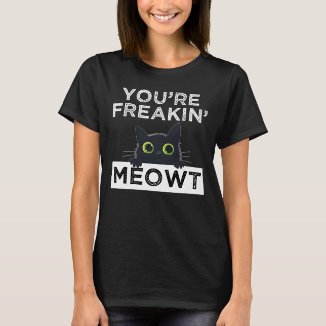 T-shirt You're Freakin' Meowt (Devant)