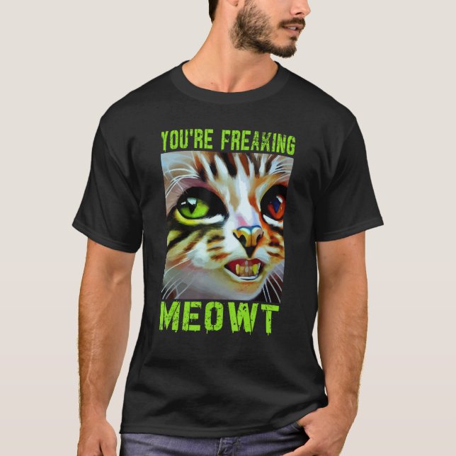 T-shirt You're Freaking Meowt  Cat  Idea (Devant)