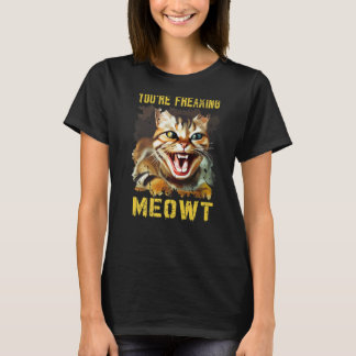 T-shirt You're Freaking Meowt Cat Meme Meow Pun Cat 5