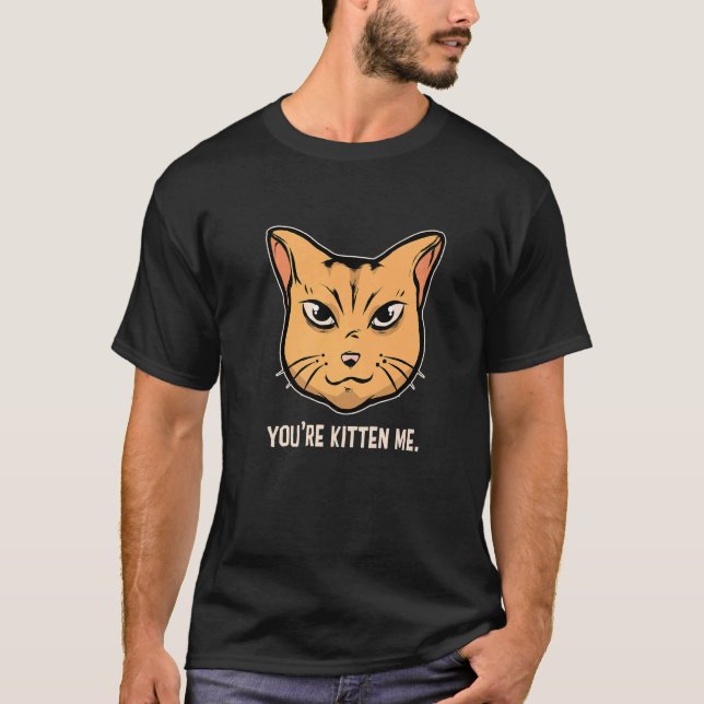 T-shirt You're Kitten Me Cat  Cat Owner Cat Trainer Animal (Devant)