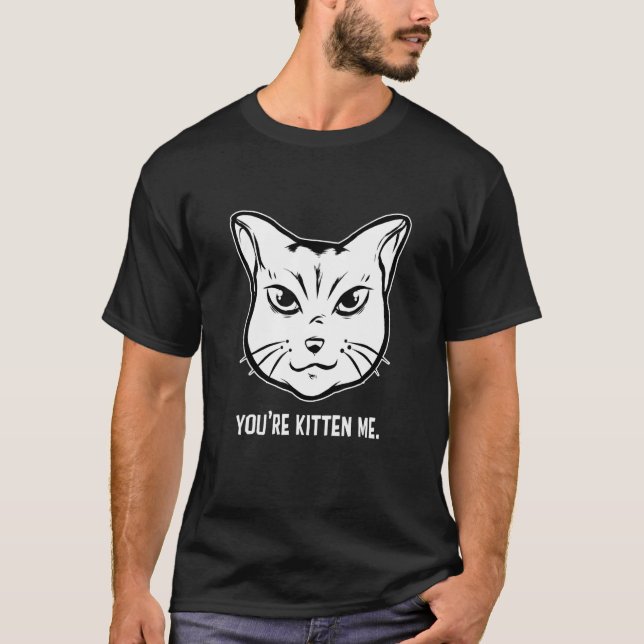 T-shirt You're Kitten Me Cat  Cat Owner Cat Trainer Animal (Devant)