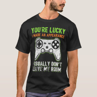 T-shirt You're Lucky I Made An Appearance Video Game Contr