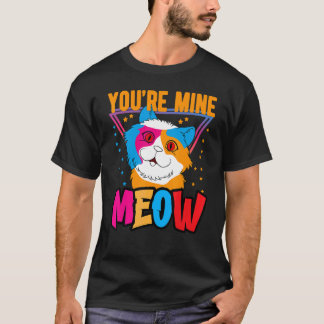 T-shirt You're Mine Meow Shirt ,Your Cat Own You Cats
