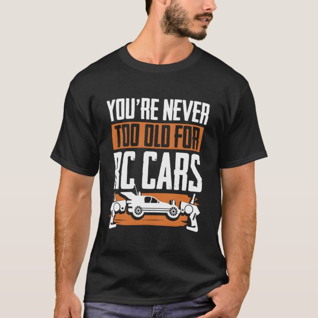 T-shirt You'Re Never Too Old For Rc Cars Rc Model Racing R (Devant)