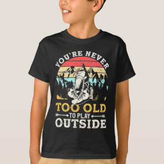 T-shirt You're Never Too Old To Play Outside Mountain Hiki