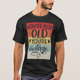 T-shirt You're Not Old You're Vintage Classic Retro Birthd