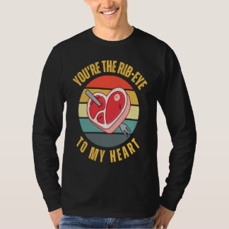 T-shirt You're the Rib Eye to My Heart  Keto Carnivore Mea