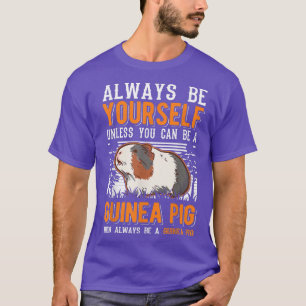 T-shirt Yourself Unless You Can Be A Guinée Pig