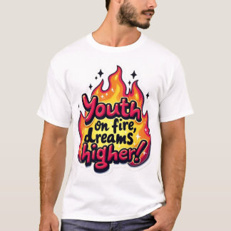T-shirt Youth on fire dream higher motivational quote