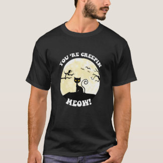 T-shirt Youu2019re Creepin Meow Halloween