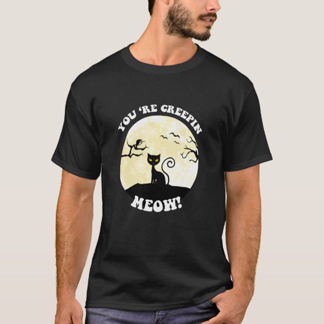 T-shirt Youu2019re Creepin Meow Halloween (Devant)