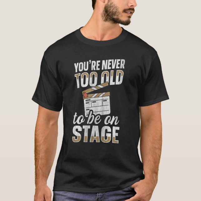 T-shirt Youu2019re Jamais Trop Ancien Pour Être Sur Scène  (Devant)