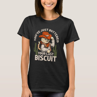 T-shirt You've Just Buttered Your Last Biscuit Western Cow