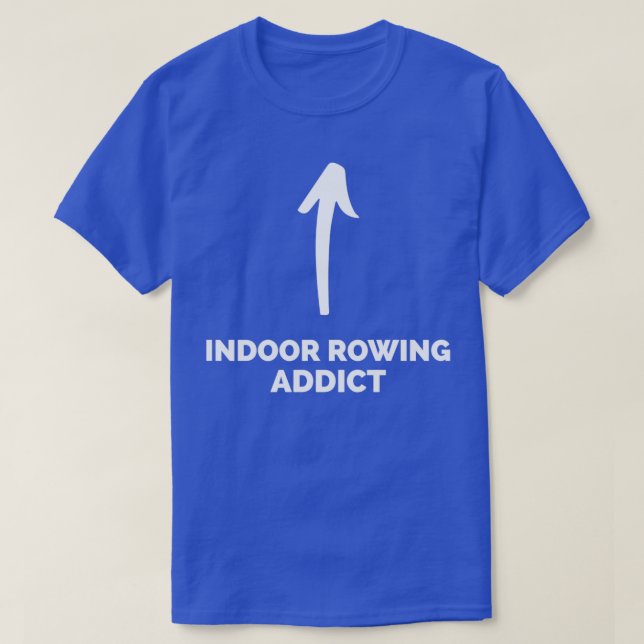 T-shirt Youx27re un toxicomane en aviron intérieur (Design devant)