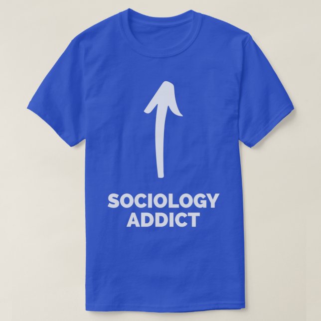T-shirt Youx27re un toxicomane en sociologie (Design devant)