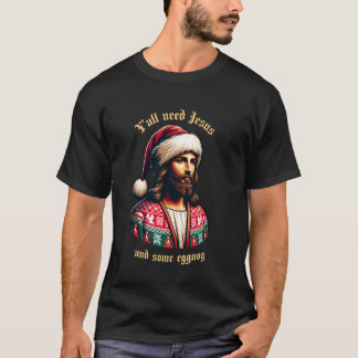 T-shirt Yu2019all Need Jesus And Some Eggnog Funny Christm