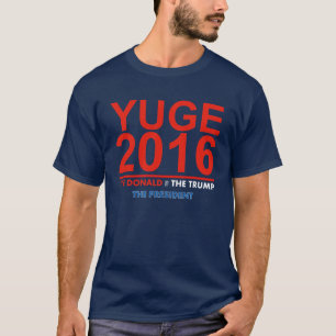 T-shirt YUGE 2016 - Donald Trump pour le Président T-Shir