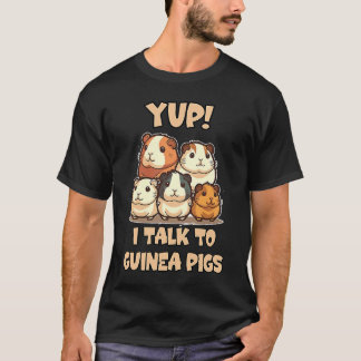 T-shirt Yup I Talk To Guinea Pigs Joke
