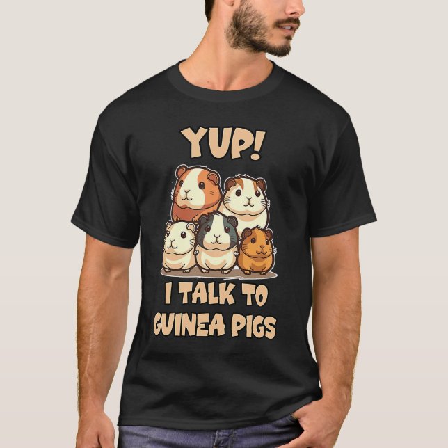 T-shirt Yup I Talk To Guinea Pigs Joke (Devant)