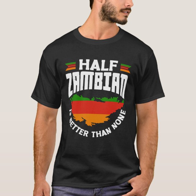 T-shirt Zambie Drapeau Zambien La moitié de la Zambie est  (Devant)