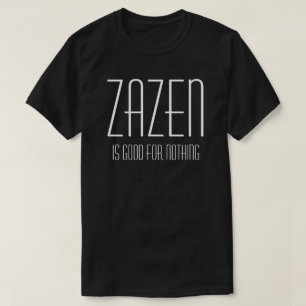 T-shirt Zazen est bon pour rien Bouddhiste Méditation Zen