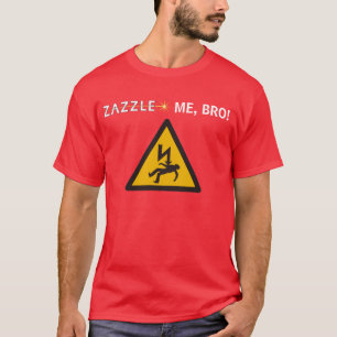 T-SHIRT ZAZZLE JE, BRO !