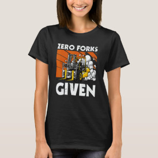 T-shirt Zero Forks Given   Forklift