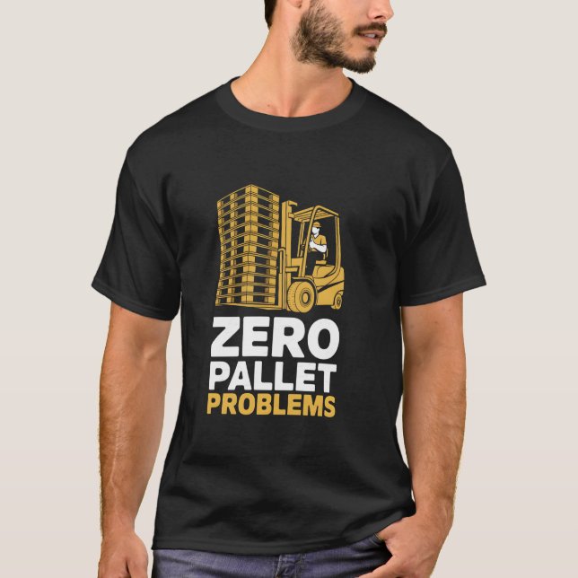 T-shirt Zéro problème de palette Warehouse Forklift Driver (Devant)