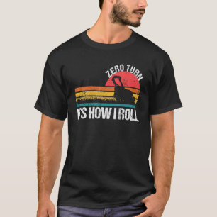 T-shirt Zero Turn C'est comme ça que je roule la tondeuse 
