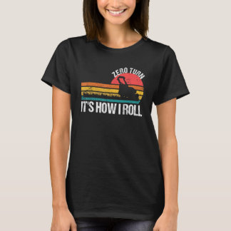 T-shirt Zero Turn It s How I Roll Lawn Mower