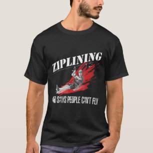 T-shirt Ziplining Qui dit que les gens ne peuvent pas vole