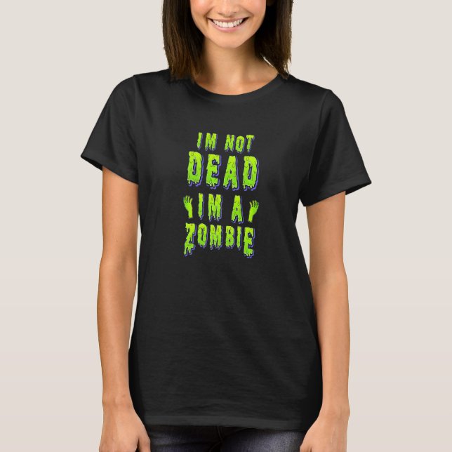 T-shirt Zombie Halloween I'm not dead I'm a zombie (Devant)