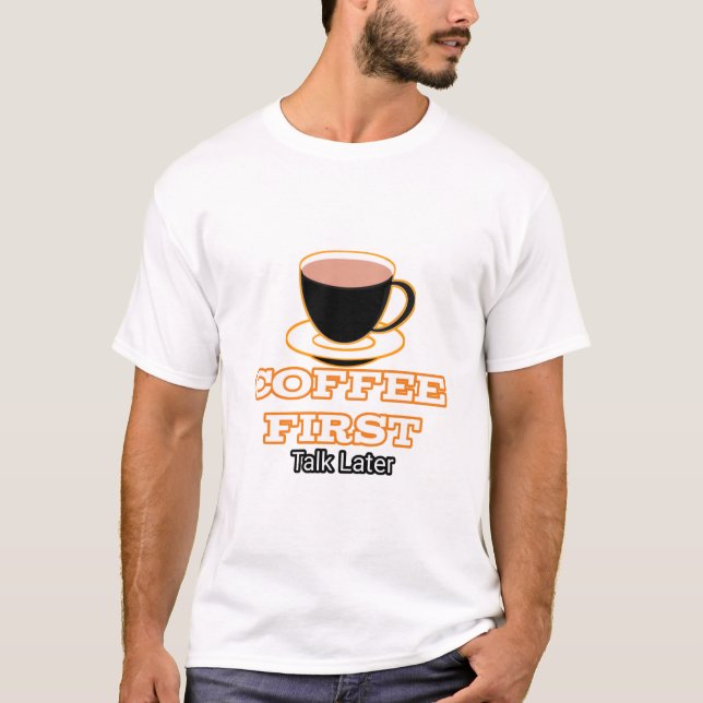 T-ShirtCoffee First Talk Later  T-Shirt (Front)