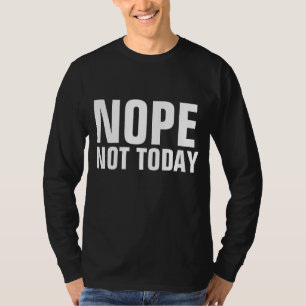 T-Shirts drôles PAS AUJOURD'HUI