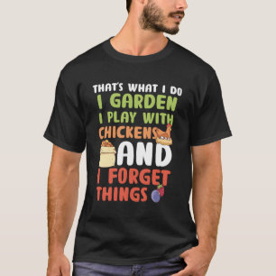 T W I Do I Garden I Play With Chickens Forget Thin T-Shirt