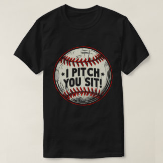 TA103-Baseball I Pitch You Sit Pitcher T Shirt