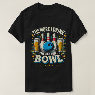 TA121-The more I Drink the better I Bowl Beer Fan T-Shirt