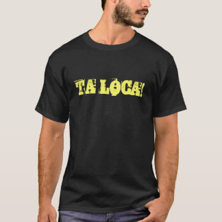 TA LOCA! T-Shirt