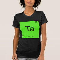 Ta - Tacos Funny Chemistry Element Symbol T-Shirt