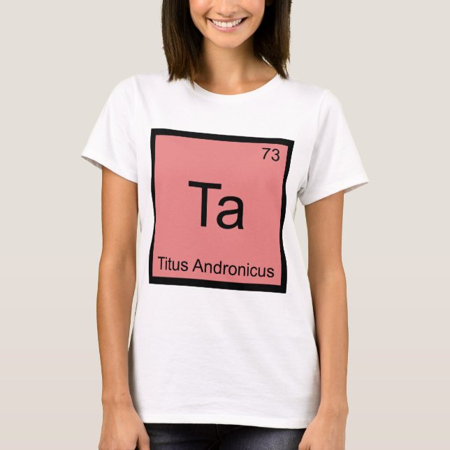 Ta - Titus Andronicus Chemistry Element Symbol Tee (Front)