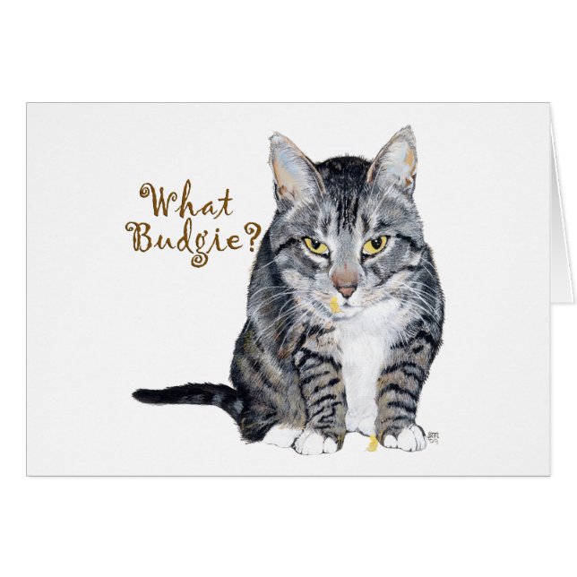 Tabby Cat Asks: What Budgie? (Front Horizontal)