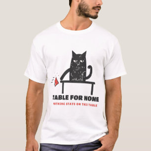 Table for None Cat Knocking Mug Off T-Shirt