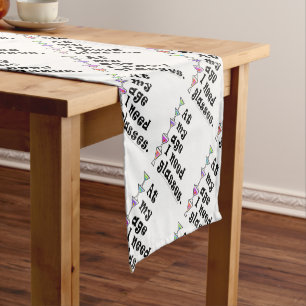 TABLE RUNNER - At My Age I Need GLASSES