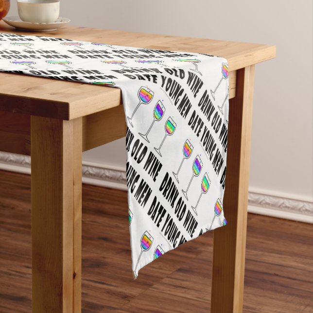 TABLE RUNNER - DRINK OLD WINE, DATE YOUNG MEN (In Situ)