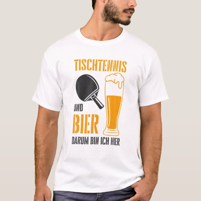 Table Tennis And Beer That's Why I'm Here Ping Pon T-Shirt (Front)