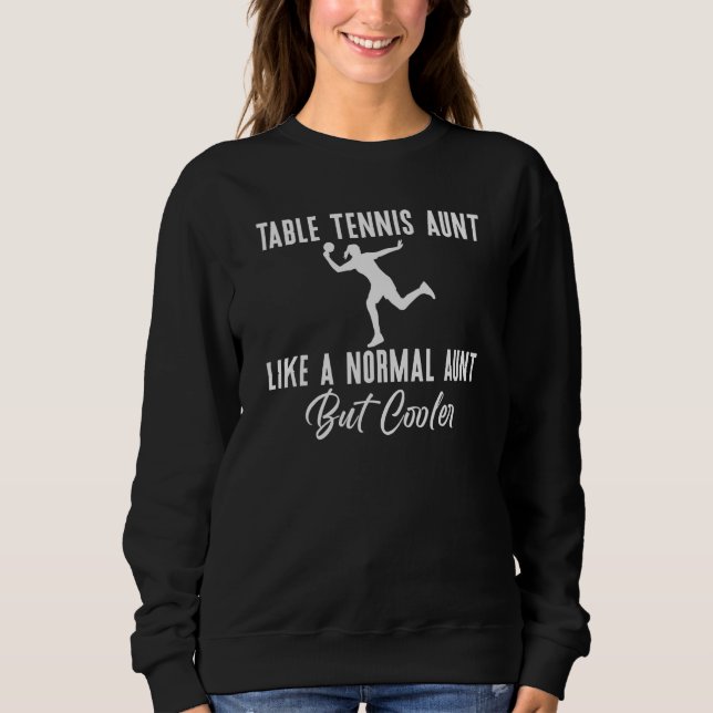 Table Tennis Aunt like a normal Aunt but cooler Sweatshirt (Front)