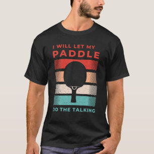 Table Tennis I Let My Paddle Do Vintage Ping Pongs T-Shirt